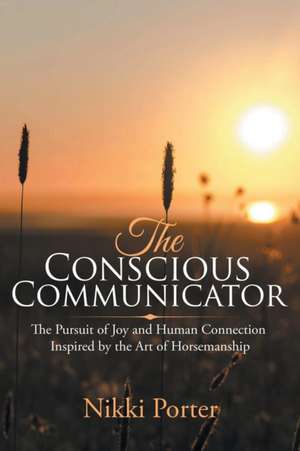 The Conscious Communicator de Nikki Porter