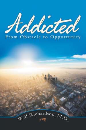 Addicted de Will Richardson M. D.
