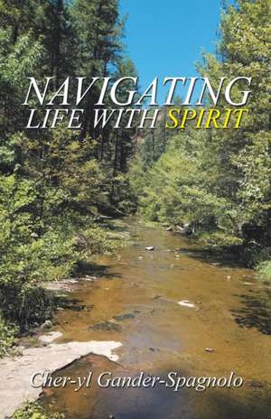 Navigating Life with Spirit de Cher-Yl Gander-Spagnolo