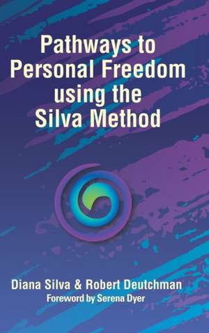 Pathways to Personal Freedom Using the Silva Method de Diana Silva