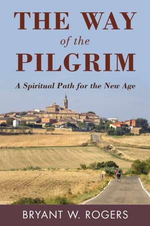 The Way of the Pilgrim de Bryant W. Rogers