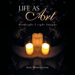 Life as Art de Gail Morningstar