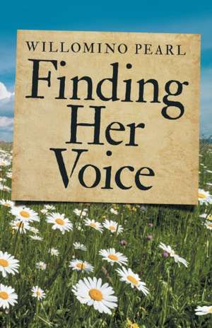 Finding Her Voice de Willomino Pearl
