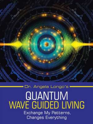 Dr. Angela Longo's Quantum Wave Guided Living de Angela Longo