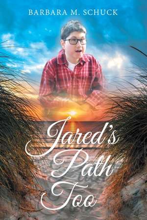 Jared's Path Too de Barbara M. Schuck