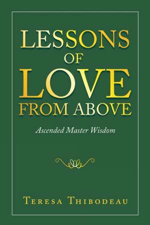 Lessons of Love from Above de Teresa Thibodeau