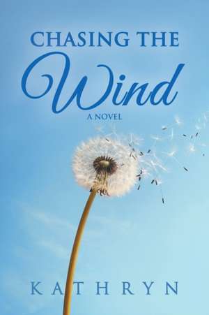 Chasing the Wind de Kathryn