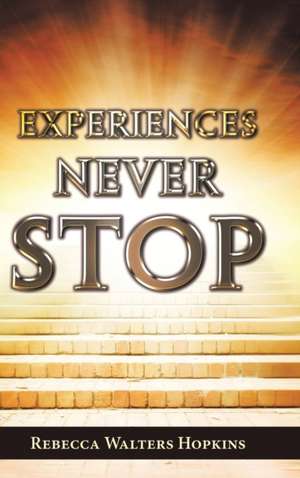 Experiences Never Stop de Rebecca Walters Hopkins