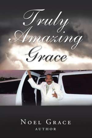 Truly Amazing Grace de Noel Grace