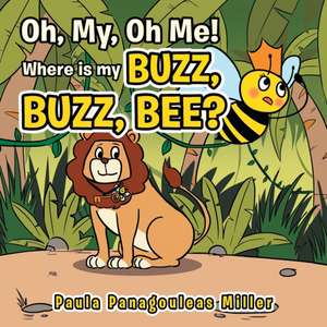 Oh My, Oh Me! Where Is My Buzz, Buzz, Bee? de Paula Panagouleas Miller