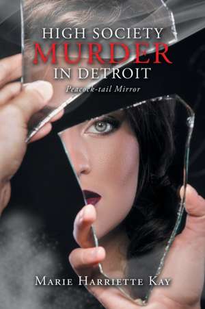 High Society Murder in Detroit de Marie Harriette Kay