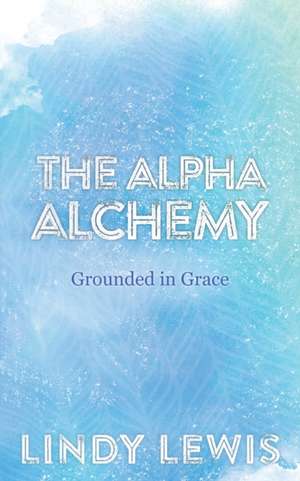 The Alpha Alchemy de Lindy Lewis