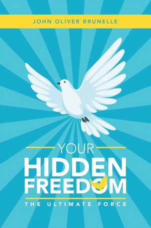 Your Hidden Freedom de John Oliver Brunelle