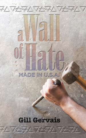 A Wall of Hate de Gill Gervais
