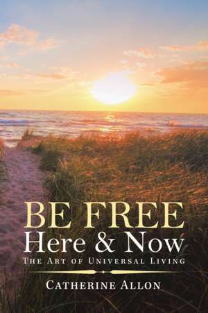 Be Free Here & Now de Catherine Allon