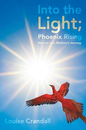 Into the Light; Phoenix Rising de Louise Crandall