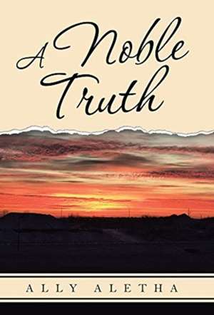 A Noble Truth de Ally Aletha