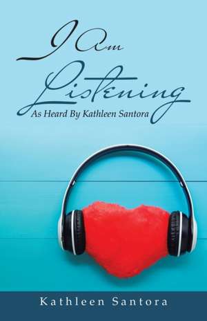 I Am Listening de Kathleen Santora