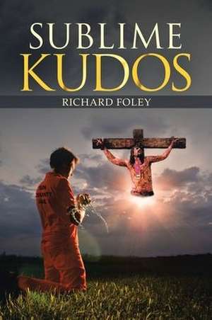 Sublime Kudos de Richard Foley