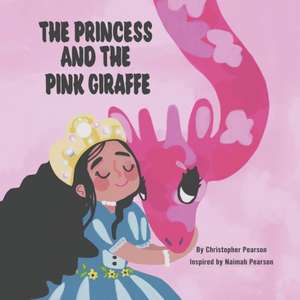 The Princess and the Pink Giraffe de Christopher Pearson