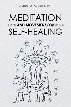 Meditation and Movement for Self-Healing de Catherine Ayano Nixon