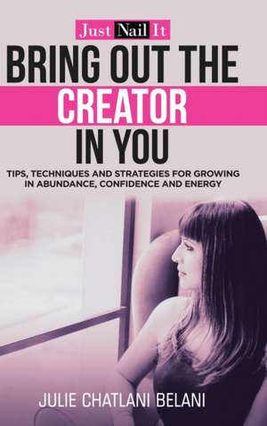 Bring out the Creator in You de Julie Chatlani Belani