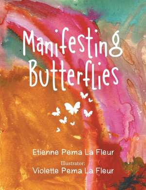 Manifesting Butterflies de Etienne Pema La Fleur