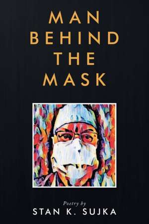 Man Behind the Mask de Stan K. Sujka
