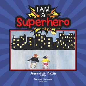 I Am a Superhero de Jeannette Paxia
