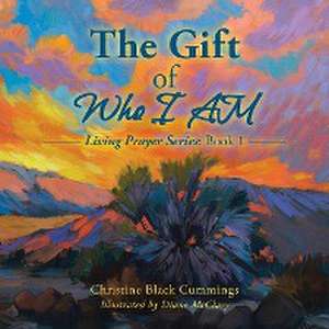 The Gift of Who I Am: Living Prayer Series: Book 1 de Christine Black Cummings