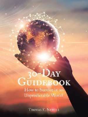 30-Day Guidebook: How to Survive in an Unpredictable World! de Thomas E. Newell