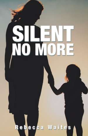 Silent No More de Rebecca Waites