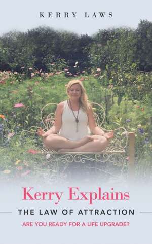 Kerry Explains the Law of Attraction de Kerry Laws