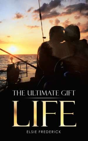 The Ultimate Gift - Life de Elsie Frederick