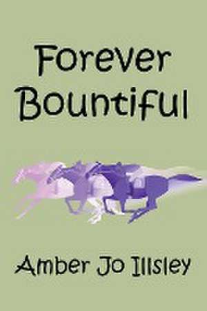 Forever Bountiful de Amber Jo Illsley