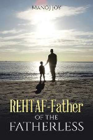 Rehtaf - Father of the Fatherless de Manoj Joy