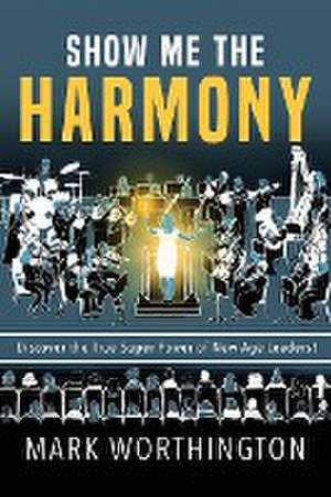 Show Me The Harmony de Mark Worthington