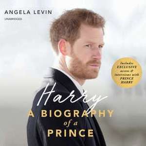 Harry: A Biography of a Prince de Angela Levin