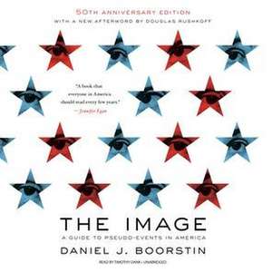 The Image, 50th Anniversary Edition: A Guide to Pseudo-Events in America de Daniel J. Boorstin