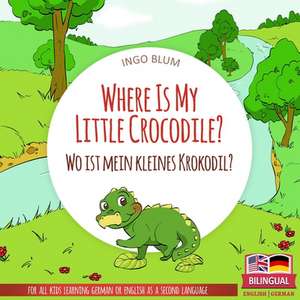 Where Is My Little Crocodile? - Wo ist mein kleines Krokodil?: English German Bilingual Children's picture Book de Ingo Blum