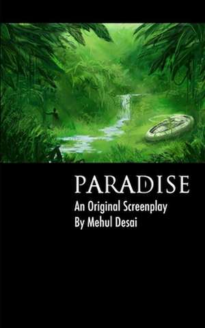 Paradise: An Original Screenplay de Mehul Desai