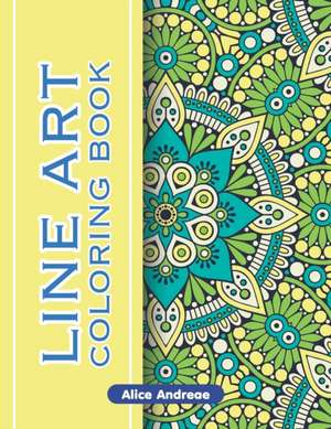 Lineart Coloring Book: An Adult Coloring Book with Fun, Easy, and Relaxing Coloring Pages Book de Alice Andreae