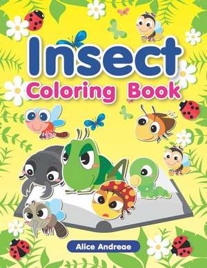 Insect Coloring Book: An Adult Coloring Book with Fun, Easy, and Relaxing Coloring Pages Book for Kids Ages 2-4, 4-8 de Alice Andreae