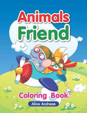 Animals Friend: An Adult Coloring Book with Fun, Easy, and Relaxing Coloring Pages Book for Kids Ages 2-4, 4-8 de Alice Andreae