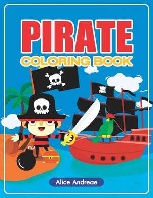 Pirate Coloring Book: An Adult Coloring Book with Fun, Easy, and Relaxing Coloring Pages Book for Kids Ages 2-4, 4-8 de Alice Andreae