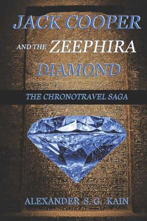 Jack Cooper and the Zeephira Diamond: The Chronotravel Saga de Alexander S. G. Kain