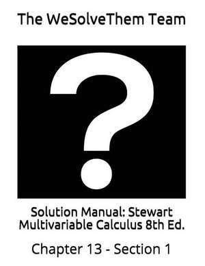 Solution Manual: Stewart Multivariable Calculus 8th Ed.: Chapter 13 - Section 1 de The Wesolvethem Team