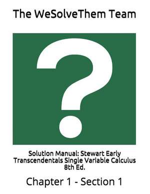 Solution Manual: Stewart Early Transcendentals Single Variable Calculus 8th Ed.: Chapter 1 - Section 1 de The Wesolvethem Team