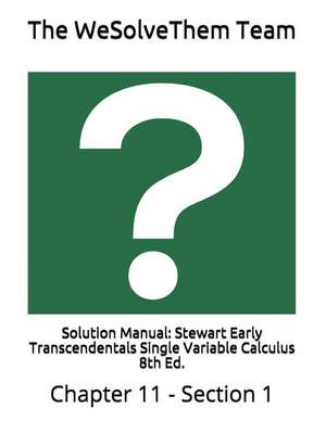 Solution Manual: Stewart Early Transcendentals Single Variable Calculus 8th Ed.: Chapter 11 - Section 1 de The Wesolvethem Team