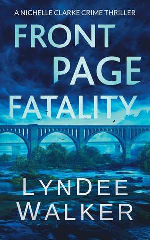 Front Page Fatality: A Nichelle Clarke Crime Thriller de Lyndee Walker